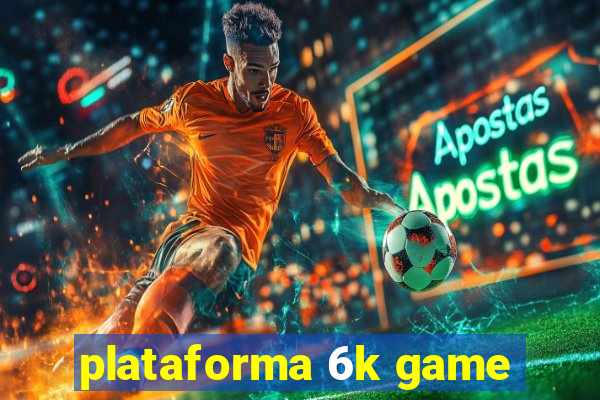 plataforma 6k game